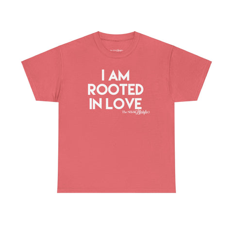 I Am Rooted In Love Tee